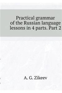 Practical Grammar of the Russian Language Lessons in 4 Parts. Part 2