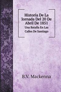 Historia De La Jornada Del 20 De Abril De 1851: Una Batalla En Las Calles De Santiago