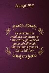 De Nesiotarum republica commentatio : dissertatio philologica quam ad sollemnia anniversaria Gymnasi (Latin Edition)