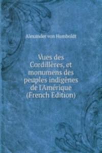 Vues des Cordilleres, et monumens des peuples indigenes de l'Amerique (French Edition)