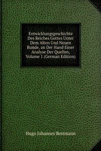Entwicklungsgeschichte Des Reiches Gottes Unter Dem Alten Und Neuen Bunde, an Der Hand Einer Analyse Der Quellen, Volume 1 (German Edition)