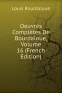 Oeuvres Completes De Bourdaloue, Volume 16 (French Edition)