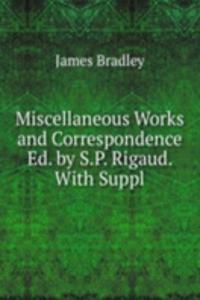 Miscellaneous Works and Correspondence Ed. by S.P. Rigaud. With Suppl