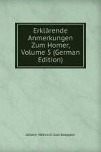 Erklarende Anmerkungen Zum Homer, Volume 5 (German Edition)