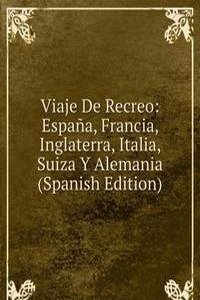 Viaje De Recreo: Espana, Francia, Inglaterra, Italia, Suiza Y Alemania (Spanish Edition)