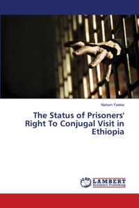The Status of Prisoners' Right To Conjugal Visit in Ethiopia