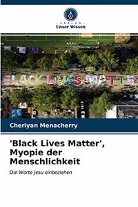 'Black Lives Matter', Myopie der Menschlichkeit