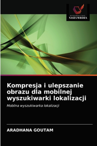 Kompresja i ulepszanie obrazu dla mobilnej wyszukiwarki lokalizacji
