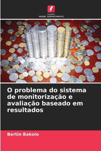 O problema do sistema de monitorização e avaliação baseado em resultados