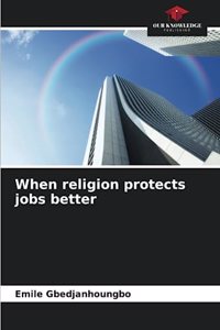 When religion protects jobs better