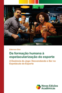 Da formação humana à espetacularização do esporte