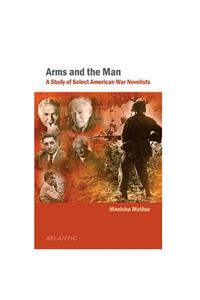 Arms And The Man: A Study Of Select American War Novelists: