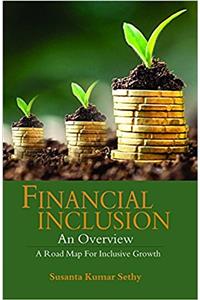FINANCIAL INCLUSION AN OVERVIEW:A Road Map for Inclusive Growth
