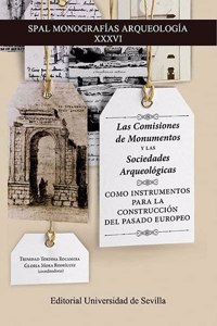 Las Comisiones de Monumentos y las Sociedades Arqueologicas como instrumentos para la construccion del pasado europeo