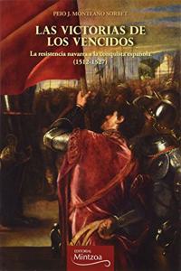 LAS VICTORIAS DE LOS VENCIDOS: La resistencia navarra a la conquista espanola ( 1512-1527)