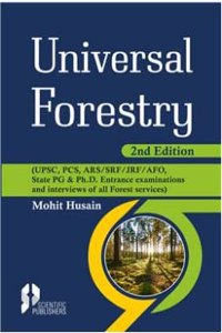 Universal Forestry 2nd Ed. (UPSC, PCS, ARS/SRF/JRF/AFO, State PG & Ph.D. Entrance examinations and interviews of all Forest services)