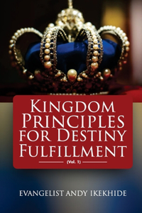 Kingdom Principles For Destiny Fulfillment