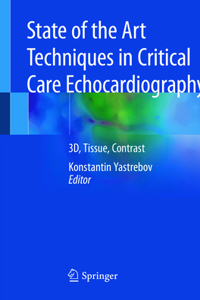 State of the Art Techniques in Critical Care Echocardiography