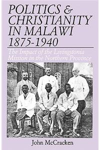 Politics and Christianity in Malawi 1875-1940. The Impact of the Livingstonia Mission in the Northern