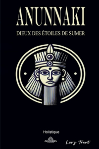 Anunnaki - Dieux des Étoiles de Sumer