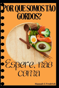 Por que somos tão gordos? 
