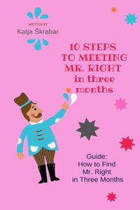 10 STEPS TO MEETING MR. RIGHT in three months