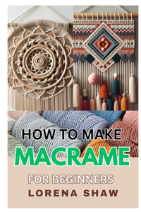 How to Make Macrame for Beginners