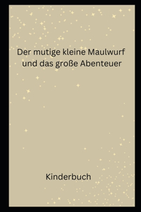Der mutige kleine Maulwurf und das große Abenteuer