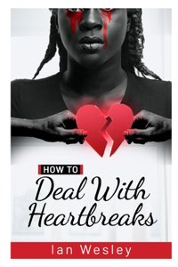 How to deal with heartbreaks