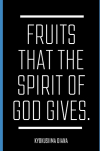 Fruits that the Spirit of God gives.
