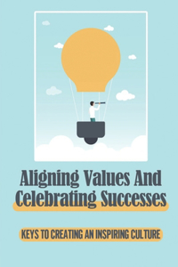 Aligning Values And Celebrating Successes