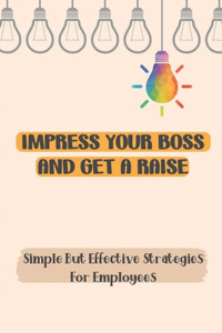 Impress Your Boss And Get A Raise