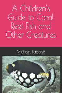 Children's Guide to Coral Reef Fish and Other Creatures