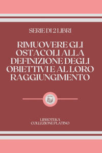 Rimuovere Gli Ostacoli Alla Definizione Degli Obiettivi E Al Loro Raggiungimento