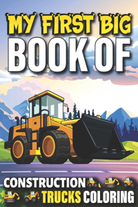 My First Big Book Of Construction Trucks Coloring