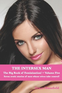 Intersex Man The Big Book of Feminization Volume Five