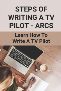 Steps Of Writing A TV Pilot - Arcs