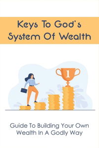 Keys To God's System Of Wealth