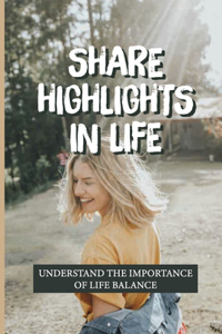 Share Highlights In Life