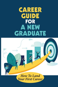 Career Guide For A New Graduate