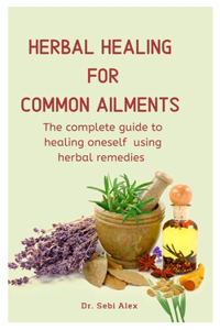 Herbal Healing For Common Ailments