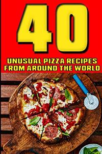 40 Unusual Pizza Recipes From Around The World