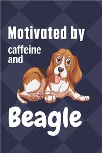 Motivated by caffeine and Beagle