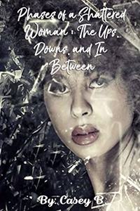 Phases of a Shattered Woman