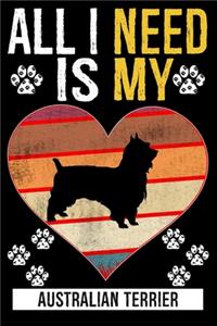 All I Need Is My AUSTRALIAN TERRIER