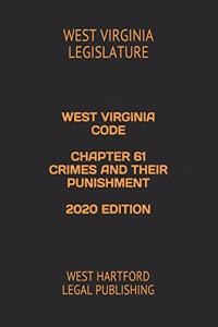 West Virginia Code Chapter 61 Crimes and Their Punishment 2020 Edition
