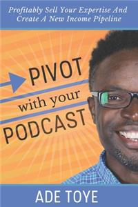 Pivot With Your Podcast