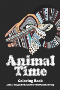 Animal Time - Coloring Book - Animal Designs for Relaxation with Stress Relieving