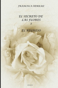 El secreto de las flores. Segunda parte. El regreso