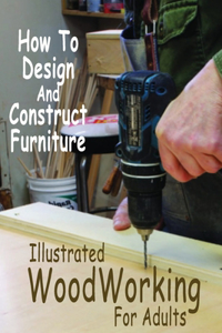 Illustrated WoodWorking For Adults